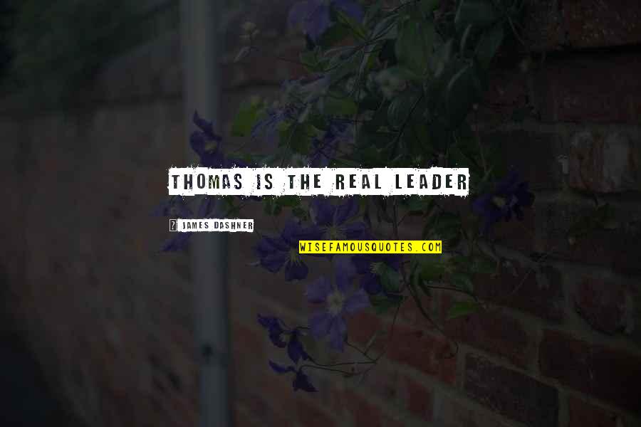 Hipbone Quotes By James Dashner: THOMAS IS THE REAL LEADER Hipbone Quotes By James Dashner: THOMAS IS THE REAL LEADER