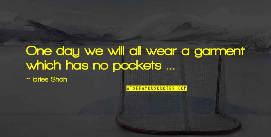Hipdict Quotes By Idries Shah: One day we will all wear a garment