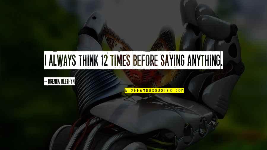 Hipicon Quotes By Brenda Blethyn: I always think 12 times before saying anything. Hipicon Quotes By Brenda Blethyn: I always think 12 times before saying anything.