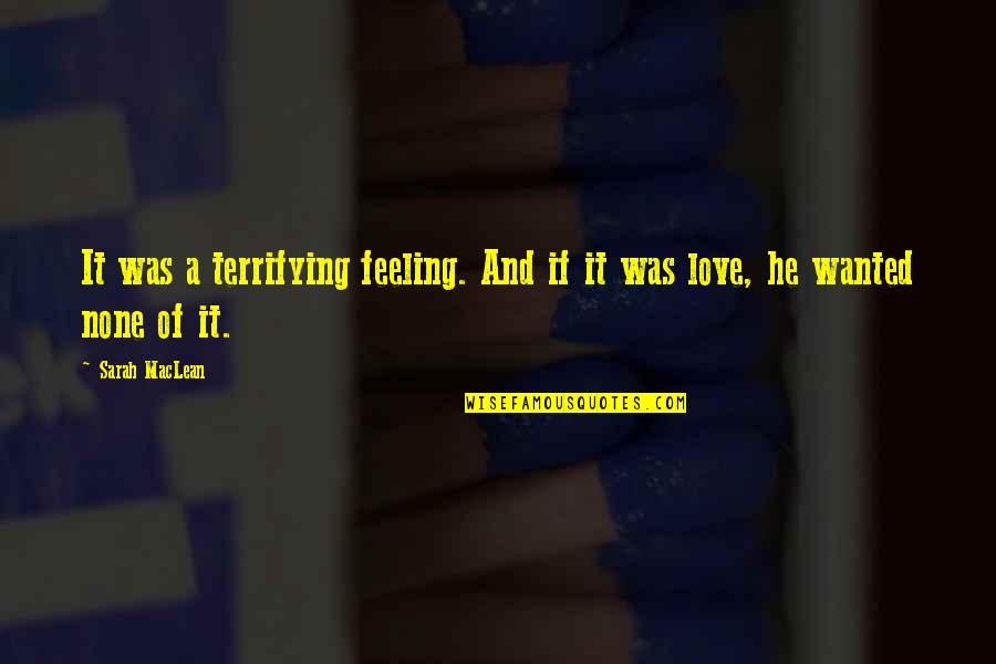 Hipinspire Quotes By Sarah MacLean: It was a terrifying feeling. And if it
