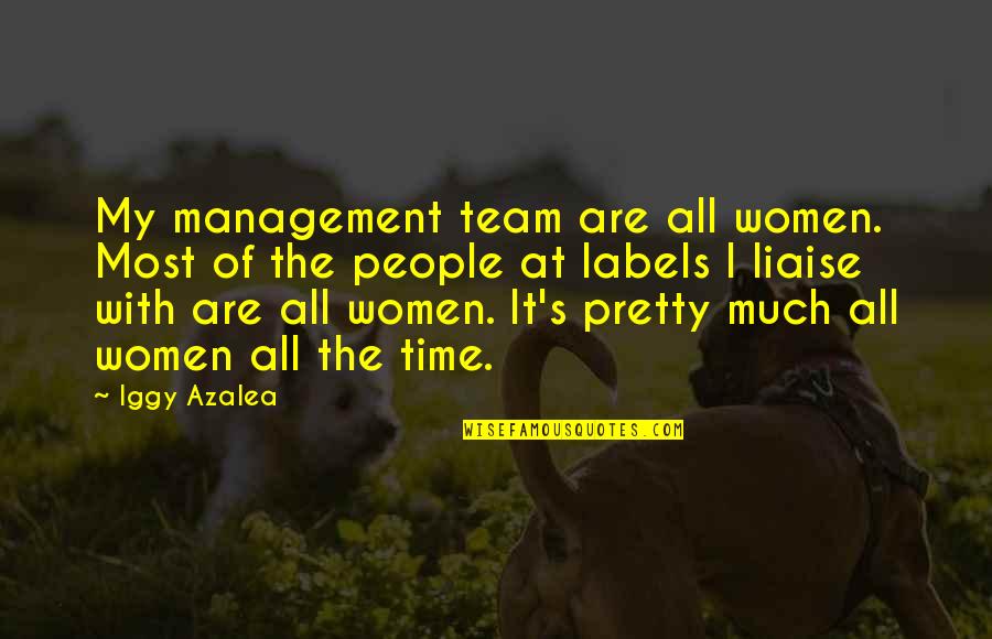 Hipn Zis Egyes Let Quotes By Iggy Azalea: My management team are all women. Most of Hipn Zis Egyes Let Quotes By Iggy Azalea: My management team are all women. Most of