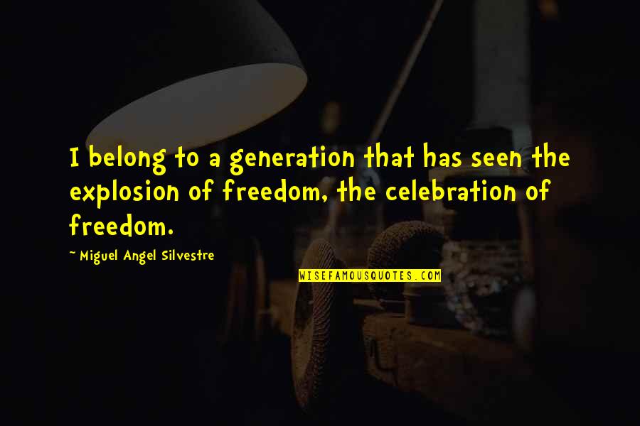 Hipn Zis Egyes Let Quotes By Miguel Angel Silvestre: I belong to a generation that has seen Hipn Zis Egyes Let Quotes By Miguel Angel Silvestre: I belong to a generation that has seen