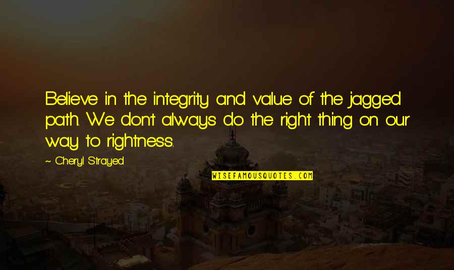 Hipness Quotes By Cheryl Strayed: Believe in the integrity and value of the Hipness Quotes By Cheryl Strayed: Believe in the integrity and value of the