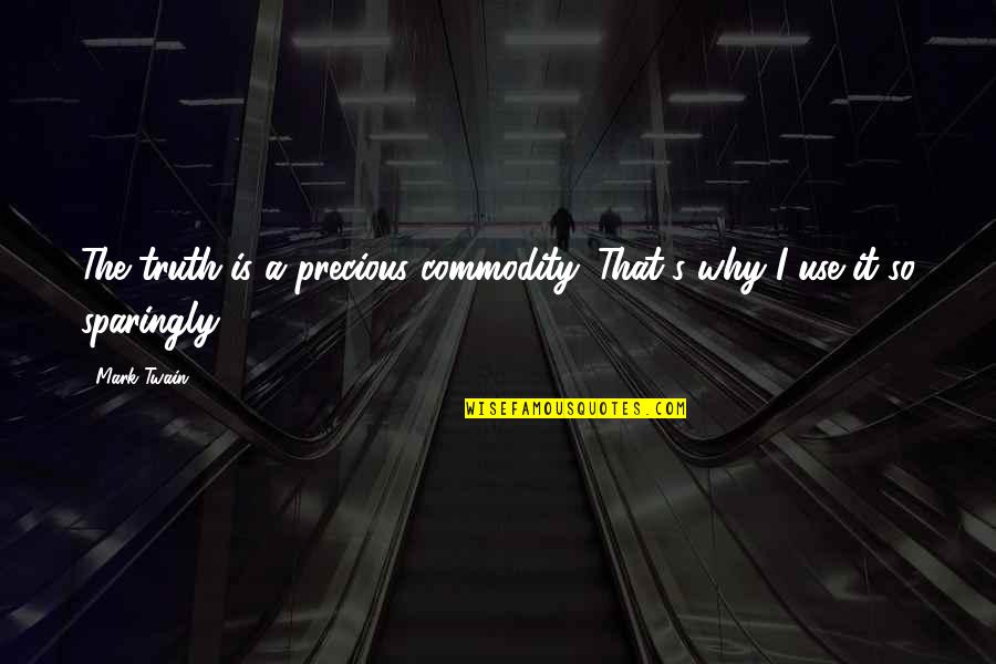 Hipnopedia Significado Quotes By Mark Twain: The truth is a precious commodity. That's why