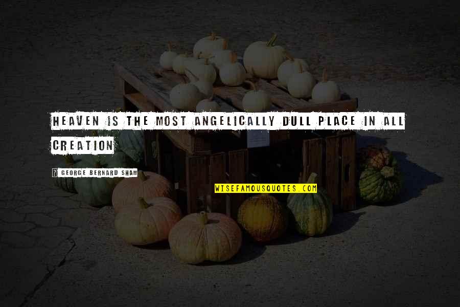 Hipnoz Video Quotes By George Bernard Shaw: Heaven is the most angelically dull place in Hipnoz Video Quotes By George Bernard Shaw: Heaven is the most angelically dull place in
