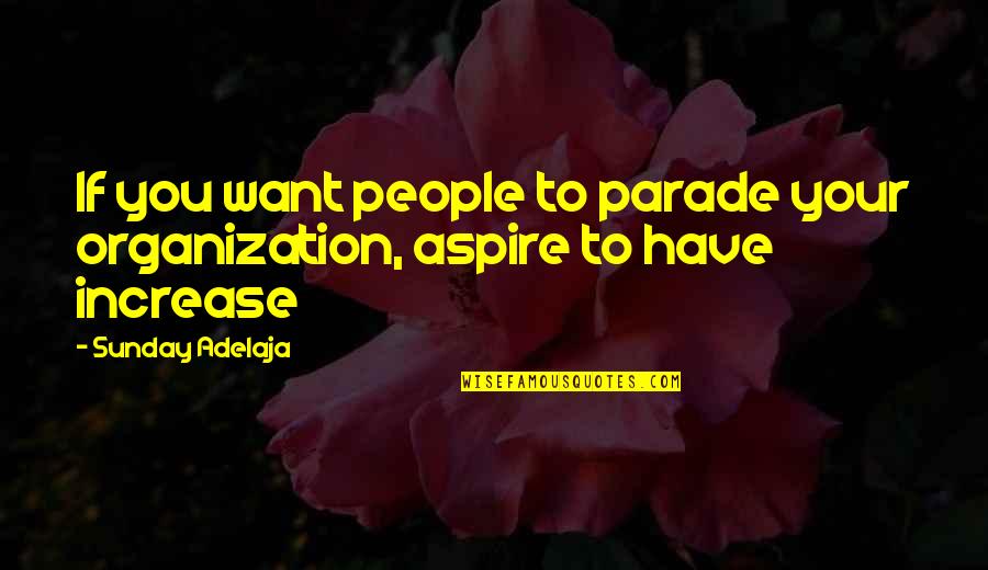 Hipocondriaca Capitulo Quotes By Sunday Adelaja: If you want people to parade your organization,