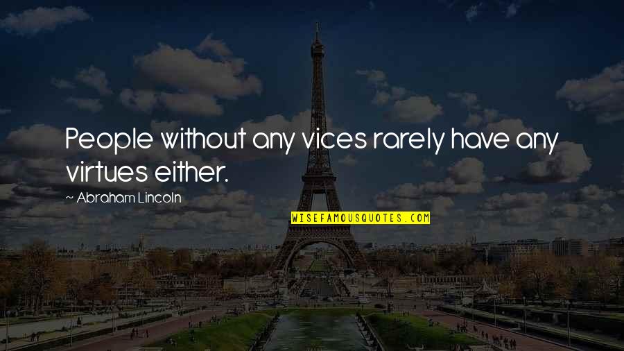 Hipocrisia E Quotes By Abraham Lincoln: People without any vices rarely have any virtues
