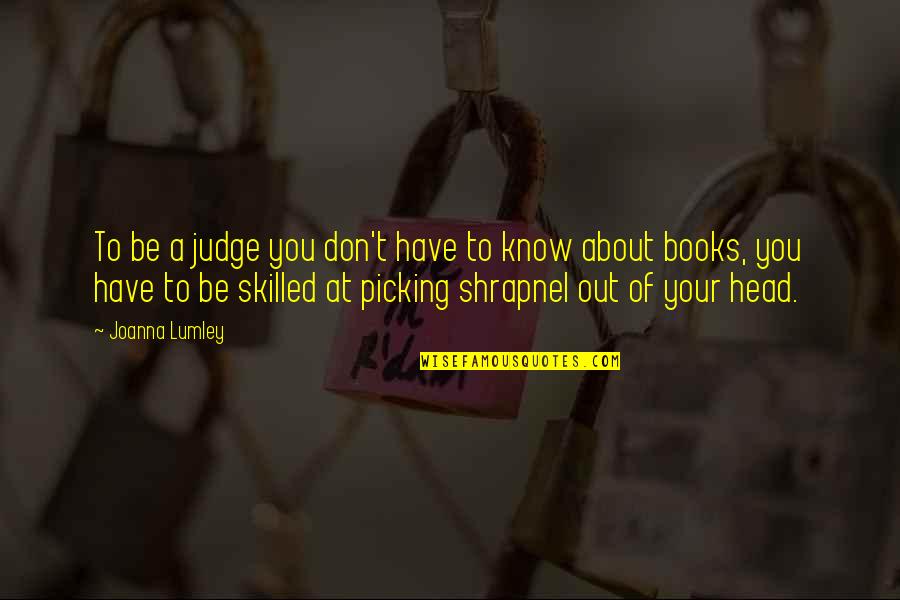 Hipocrita Sinonimo Quotes By Joanna Lumley: To be a judge you don't have to Hipocrita Sinonimo Quotes By Joanna Lumley: To be a judge you don't have to