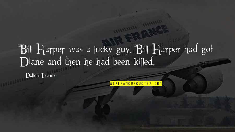 Hipocrsiy Quotes By Dalton Trumbo: Bill Harper was a lucky guy. Bill Harper