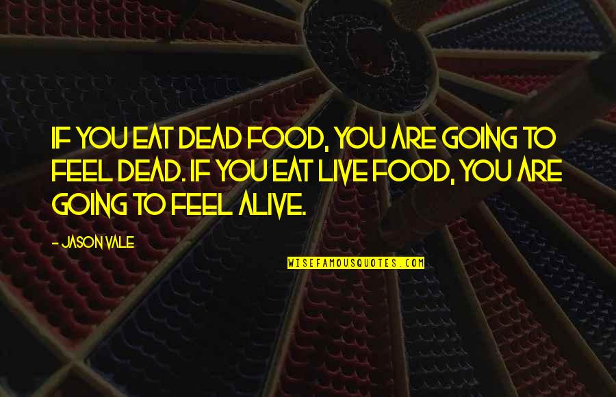 Hipodromo V Quotes By Jason Vale: If you eat dead food, you are going Hipodromo V Quotes By Jason Vale: If you eat dead food, you are going