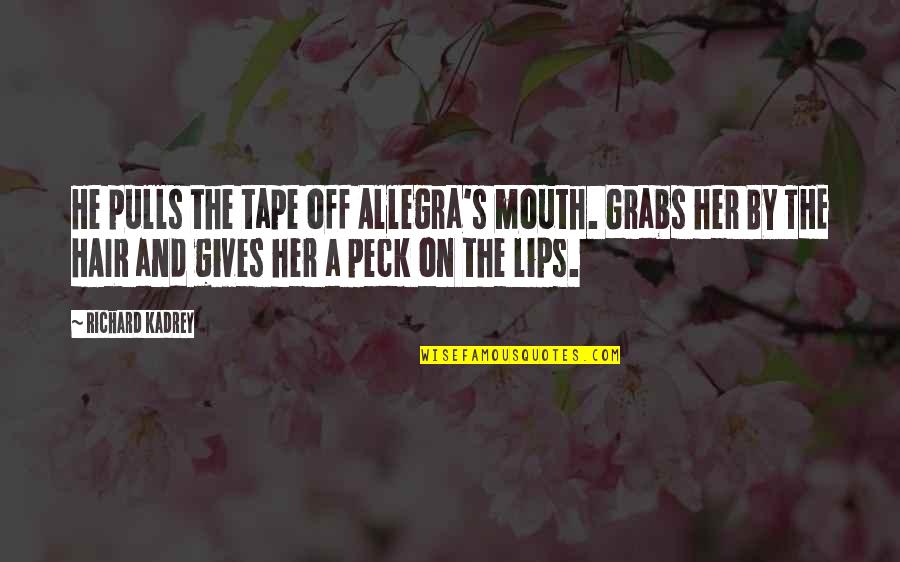 Hipogrifo Idade Quotes By Richard Kadrey: He pulls the tape off Allegra's mouth. Grabs Hipogrifo Idade Quotes By Richard Kadrey: He pulls the tape off Allegra's mouth. Grabs