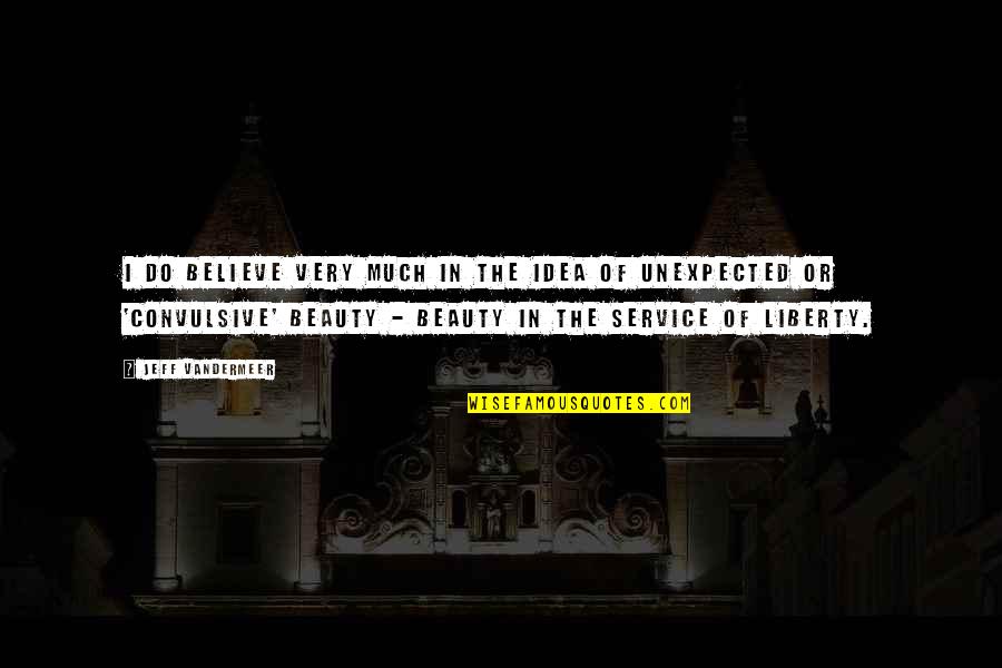 Hipolit A Lak Ly Quotes By Jeff VanderMeer: I do believe very much in the idea Hipolit A Lak Ly Quotes By Jeff VanderMeer: I do believe very much in the idea