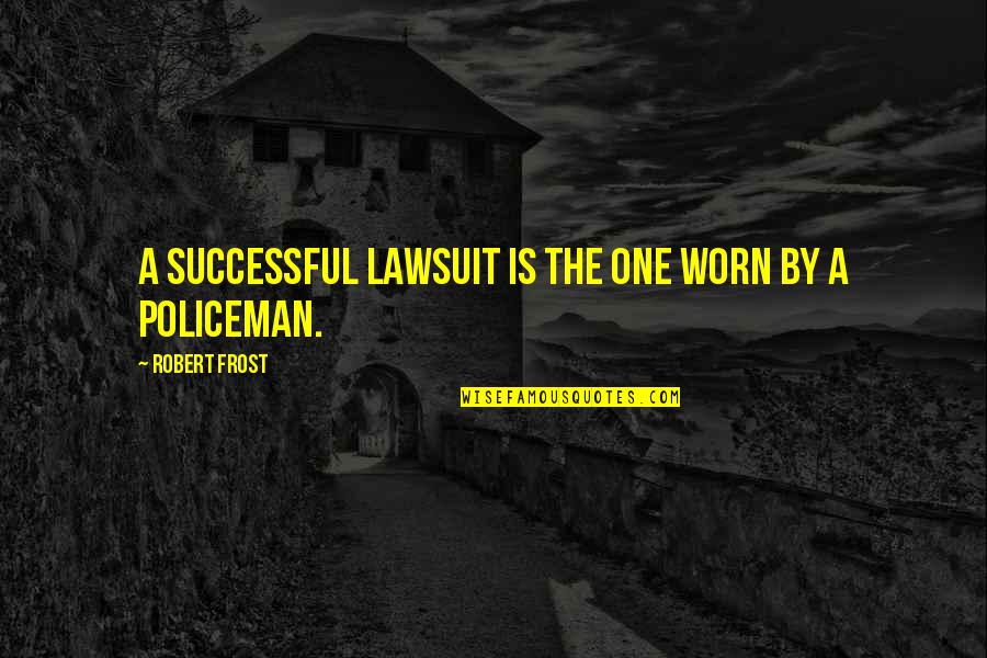 Hipon Funny Quotes By Robert Frost: A successful lawsuit is the one worn by