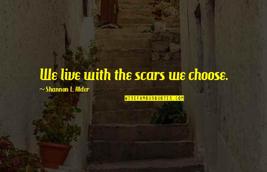 Hipotecario Seguros Quotes By Shannon L. Alder: We live with the scars we choose.
