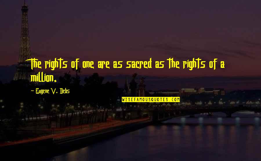 Hipotermia En Quotes By Eugene V. Debs: The rights of one are as sacred as Hipotermia En Quotes By Eugene V. Debs: The rights of one are as sacred as