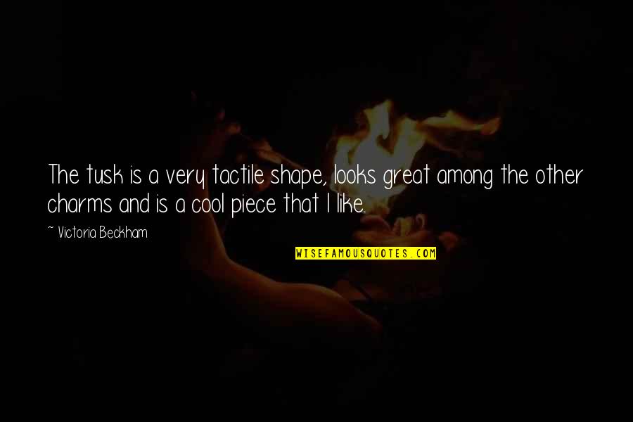 Hipotese Autotrofica Quotes By Victoria Beckham: The tusk is a very tactile shape, looks Hipotese Autotrofica Quotes By Victoria Beckham: The tusk is a very tactile shape, looks