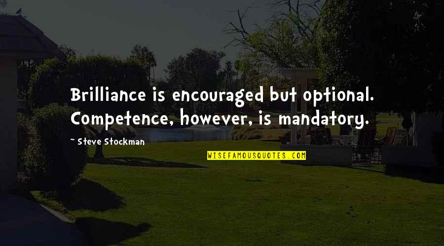 Hipparchus Famous Quotes By Steve Stockman: Brilliance is encouraged but optional. Competence, however, is