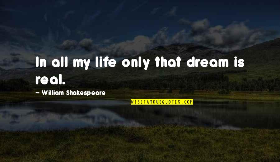 Hippasus Square Quotes By William Shakespeare: In all my life only that dream is