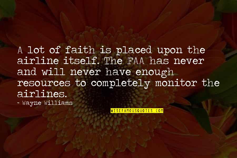Hippeau Lerer Quotes By Wayne Williams: A lot of faith is placed upon the Hippeau Lerer Quotes By Wayne Williams: A lot of faith is placed upon the