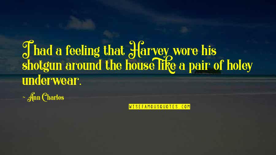 Hipped Gable Roof Quotes By Ann Charles: I had a feeling that Harvey wore his
