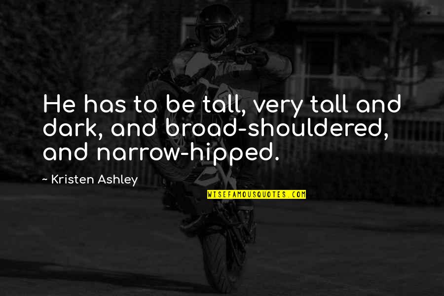 Hipped Quotes By Kristen Ashley: He has to be tall, very tall and