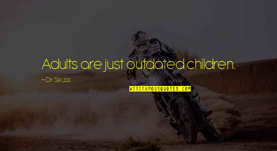 Hipper Class Quotes By Dr. Seuss: Adults are just outdated children.