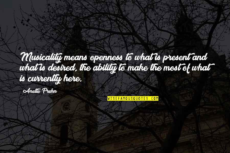 Hipper Farm Quotes By Anette Prehn: Musicality means openness to what is present and Hipper Farm Quotes By Anette Prehn: Musicality means openness to what is present and