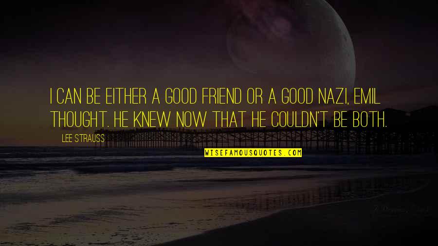 Hippersoft Quotes By Lee Strauss: I can be either a good friend or