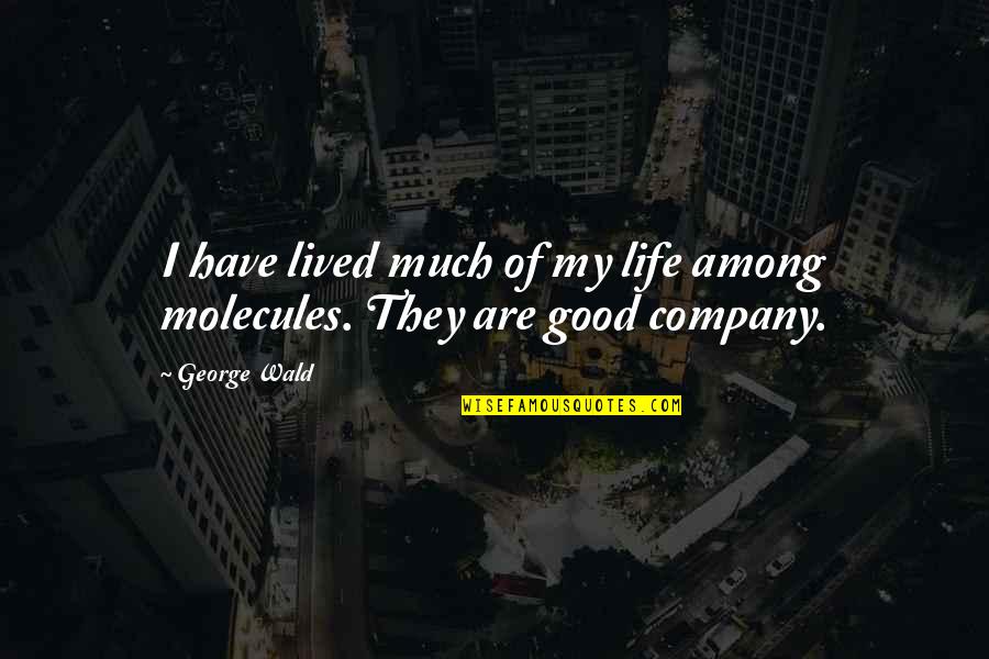 Hipperson Quotes By George Wald: I have lived much of my life among