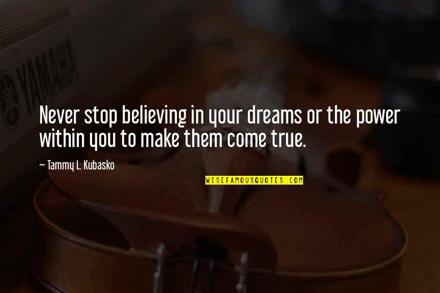 Hipperstick Quotes By Tammy L. Kubasko: Never stop believing in your dreams or the Hipperstick Quotes By Tammy L. Kubasko: Never stop believing in your dreams or the
