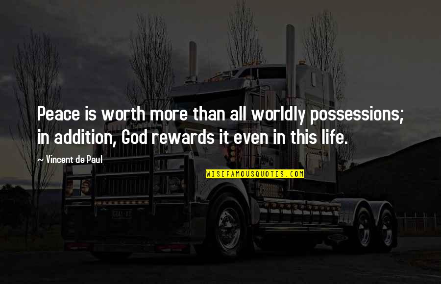 Hipperstick Quotes By Vincent De Paul: Peace is worth more than all worldly possessions; Hipperstick Quotes By Vincent De Paul: Peace is worth more than all worldly possessions;