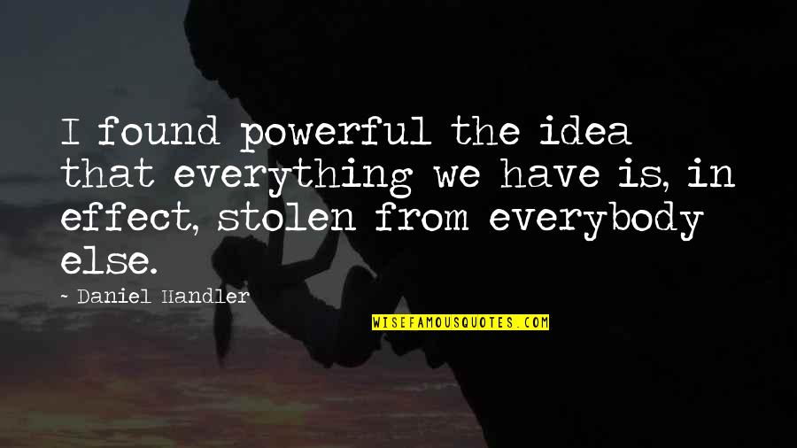 Hippest Quotes By Daniel Handler: I found powerful the idea that everything we
