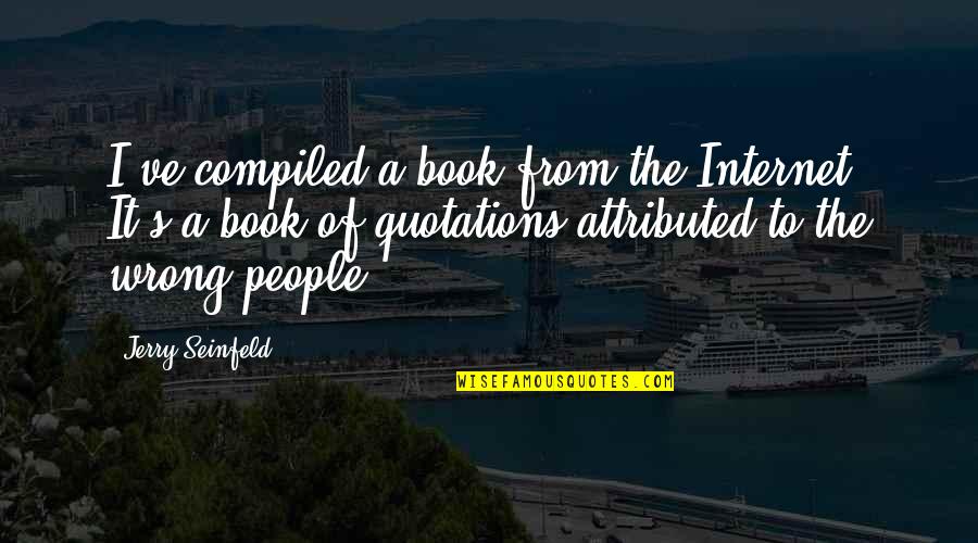 Hippias Major Quotes By Jerry Seinfeld: I've compiled a book from the Internet. It's