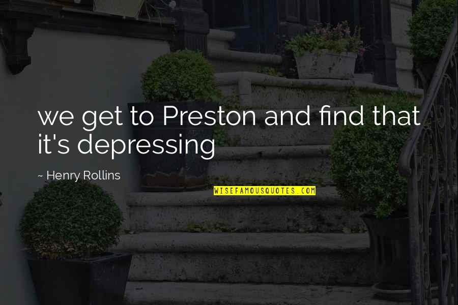 Hippias Of Elis Quotes By Henry Rollins: we get to Preston and find that it's Hippias Of Elis Quotes By Henry Rollins: we get to Preston and find that it's