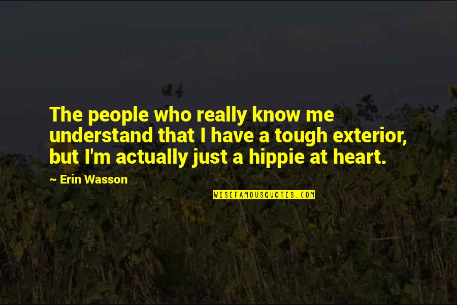 Hippie At Heart Quotes By Erin Wasson: The people who really know me understand that
