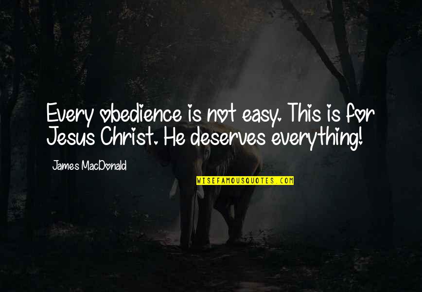 Hippie Best Friend Quotes By James MacDonald: Every obedience is not easy. This is for