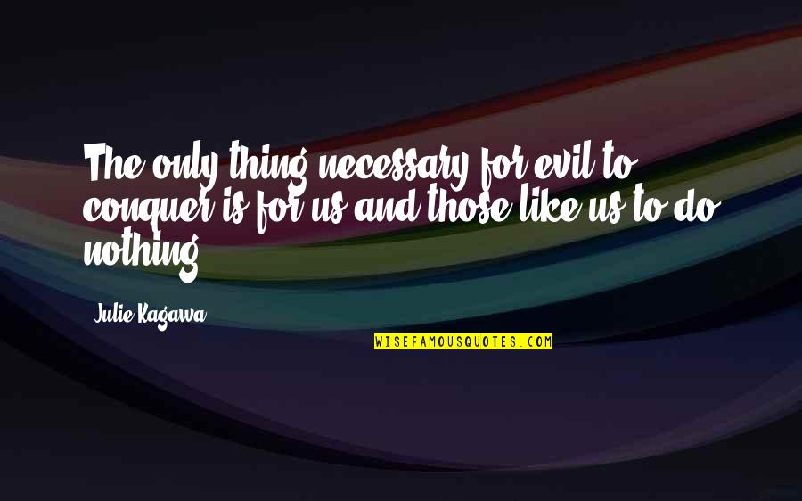 Hippie Best Friend Quotes By Julie Kagawa: The only thing necessary for evil to conquer