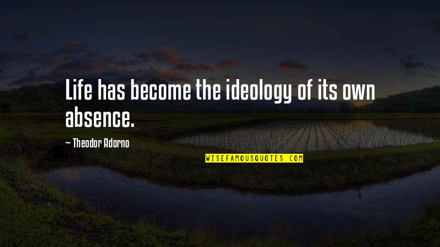 Hippie Clothes Quotes By Theodor Adorno: Life has become the ideology of its own