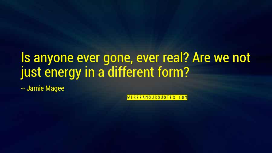 Hippie Counterculture Quotes By Jamie Magee: Is anyone ever gone, ever real? Are we