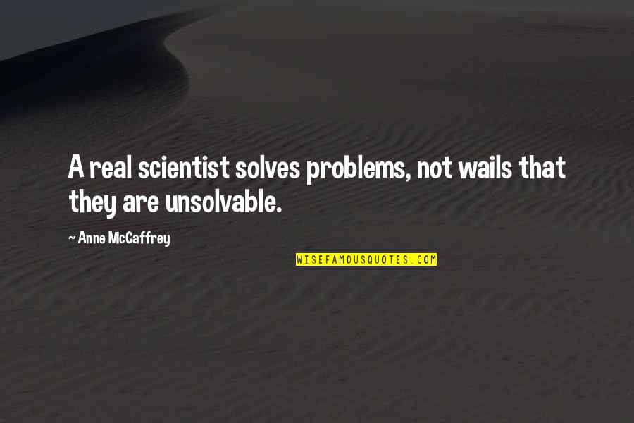 Hippie Funny Quotes By Anne McCaffrey: A real scientist solves problems, not wails that