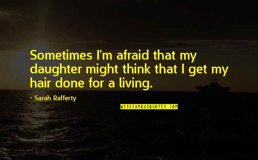 Hippie Funny Quotes By Sarah Rafferty: Sometimes I'm afraid that my daughter might think Hippie Funny Quotes By Sarah Rafferty: Sometimes I'm afraid that my daughter might think