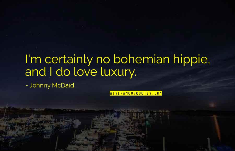 Hippie Love Quotes By Johnny McDaid: I'm certainly no bohemian hippie, and I do