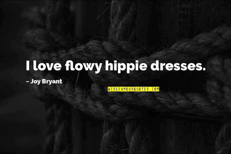 Hippie Love Quotes By Joy Bryant: I love flowy hippie dresses.