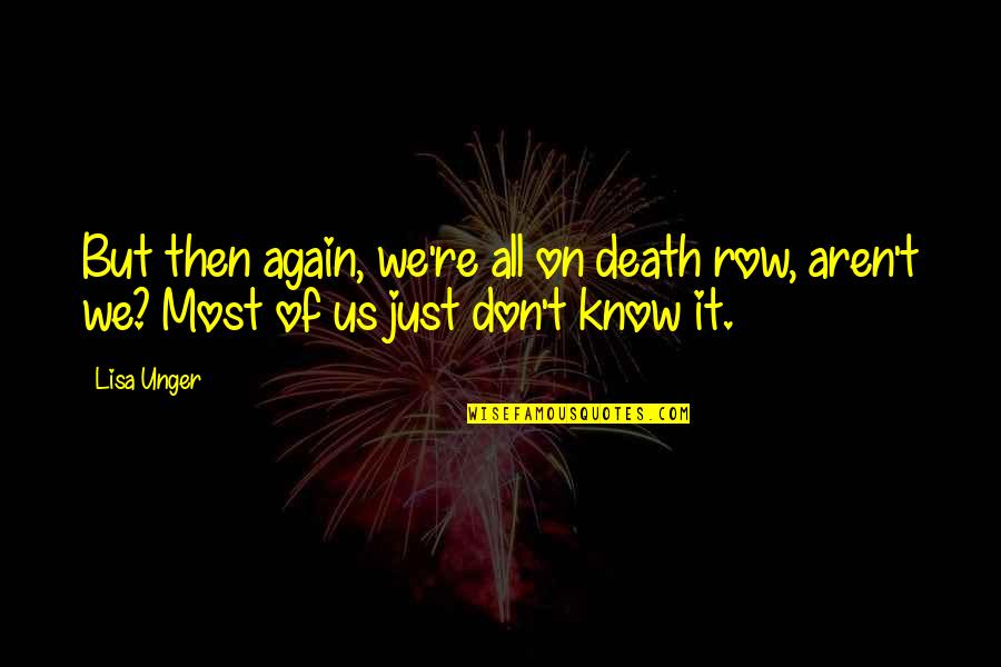 Hippie Soul Quotes By Lisa Unger: But then again, we're all on death row,