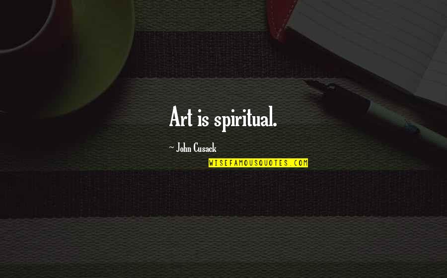 Hippie Vibe Quotes By John Cusack: Art is spiritual.