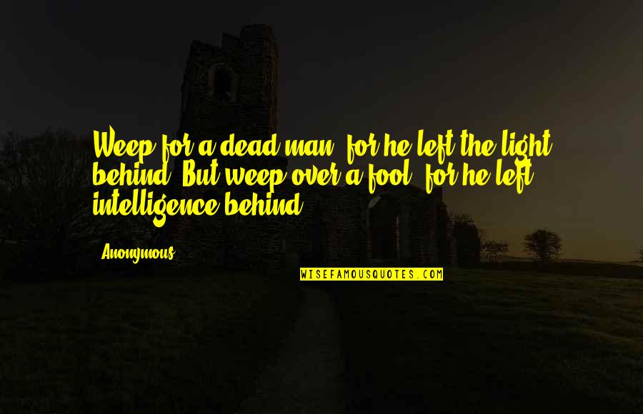Hipping Process Quotes By Anonymous: Weep for a dead man, for he left