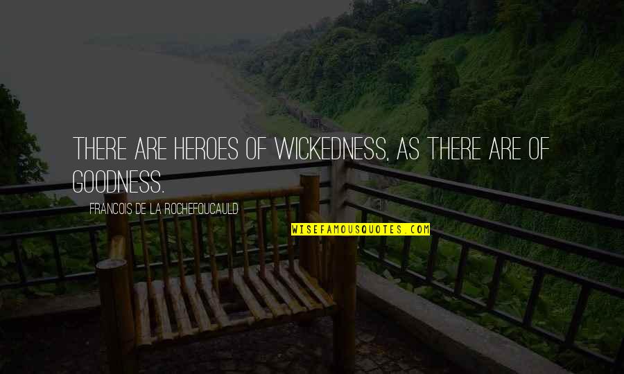 Hippler And Hippler Quotes By Francois De La Rochefoucauld: There are heroes of wickedness, as there are Hippler And Hippler Quotes By Francois De La Rochefoucauld: There are heroes of wickedness, as there are