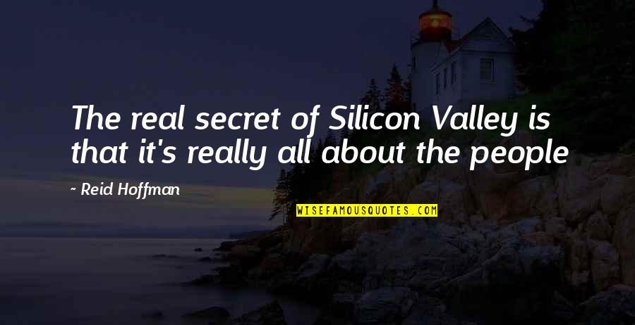 Hippler And Hippler Quotes By Reid Hoffman: The real secret of Silicon Valley is that