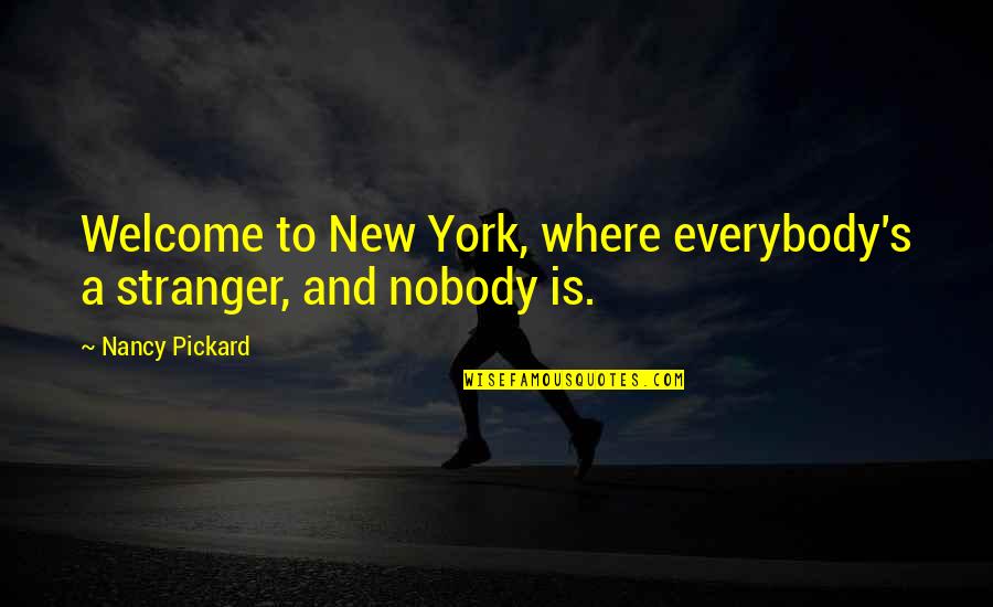 Hippo Baby Quotes By Nancy Pickard: Welcome to New York, where everybody's a stranger,