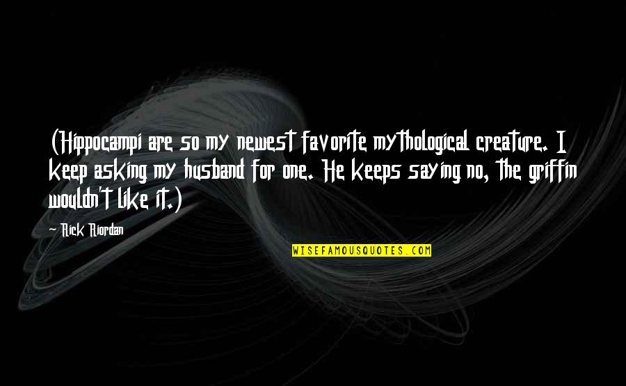 Hippocampi Quotes By Rick Riordan: (Hippocampi are so my newest favorite mythological creature.